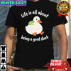 Life Is All About Being A Good Duck Wise Frog T-shirt