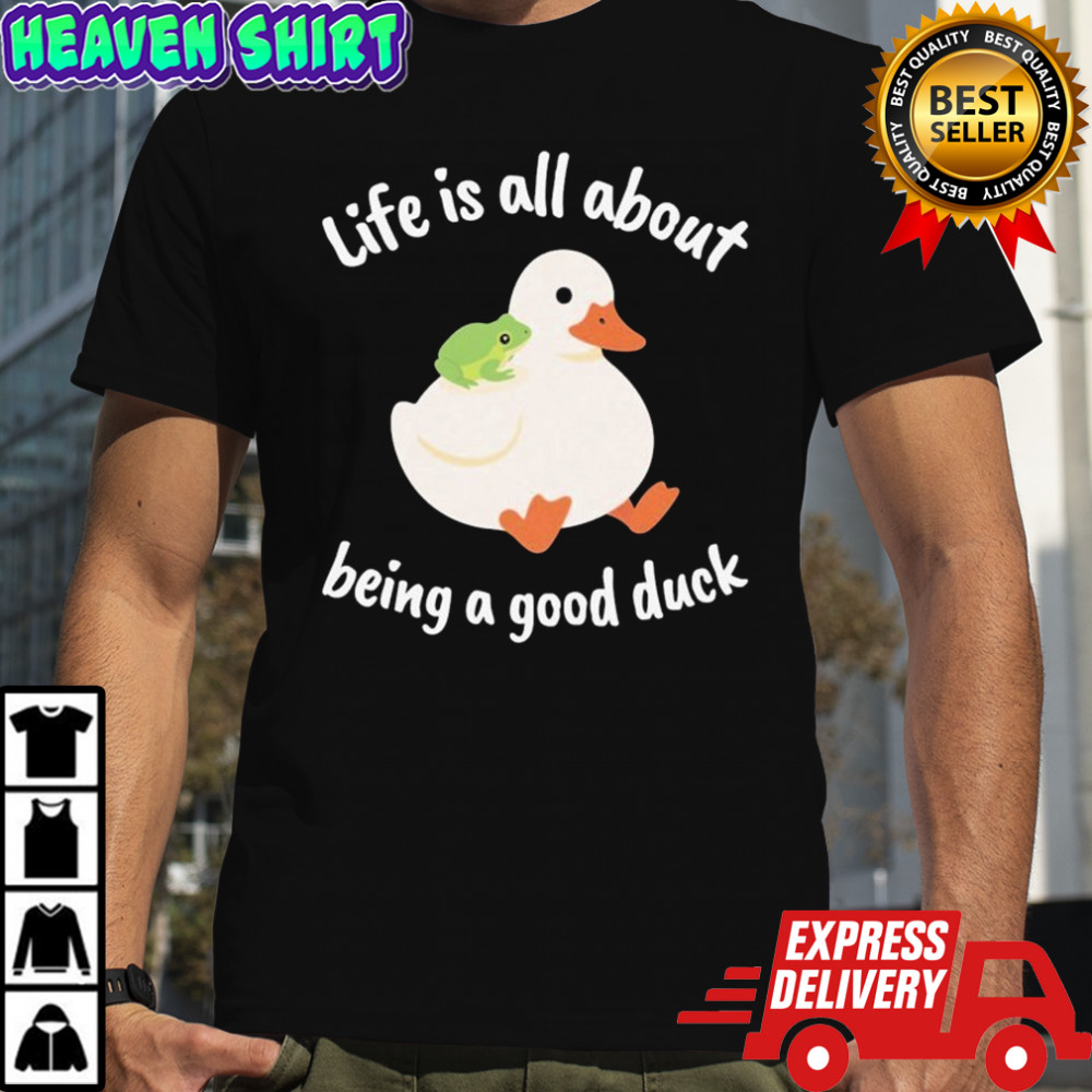 Life Is All About Being A Good Duck Wise Frog T-shirt