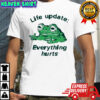 Life Update Everything Hurts Frog T-shirt