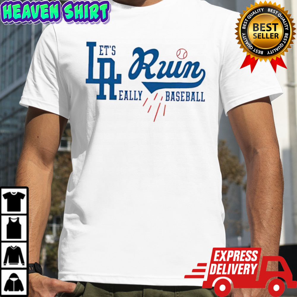 Los Angeles Dodgers baseball let’s ruin rearlly baseball shirt