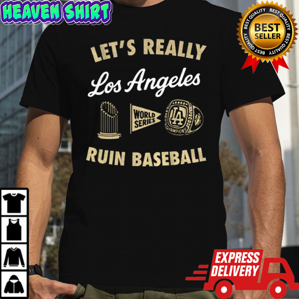 Los Angeles Dodgers Let’s Really Ruin Baseball shirt