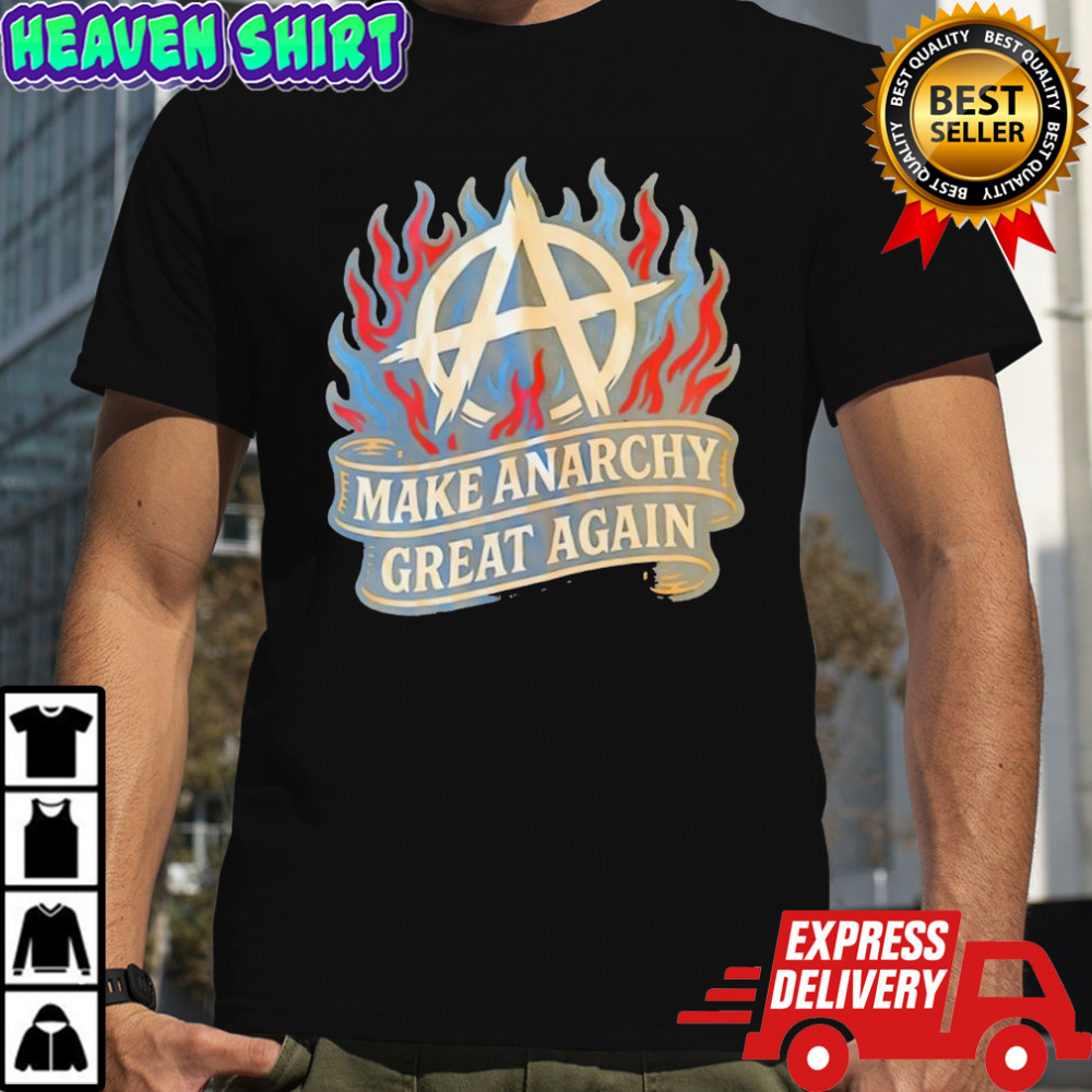 Make Anarchy Great Again shirt
