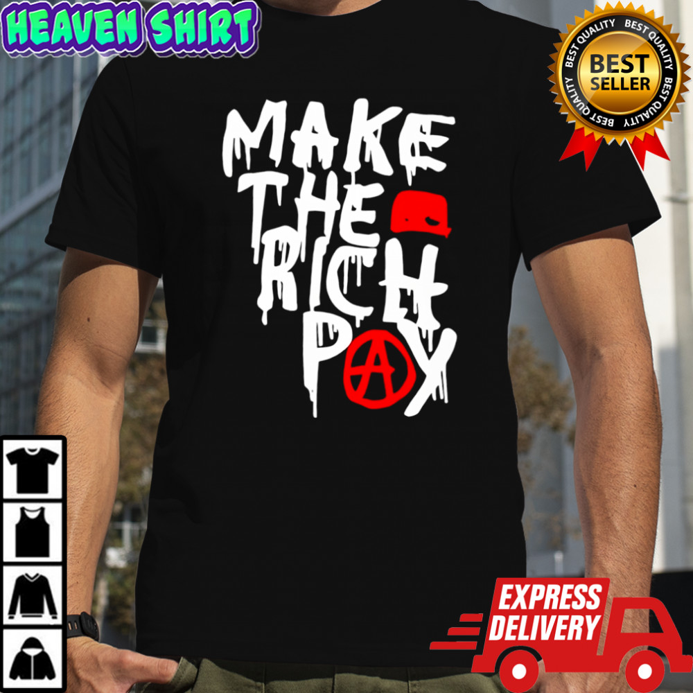 Make The Rich Pay Political Quote shirt