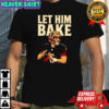 Maker Bayfield Let Him Bake football T-shirts