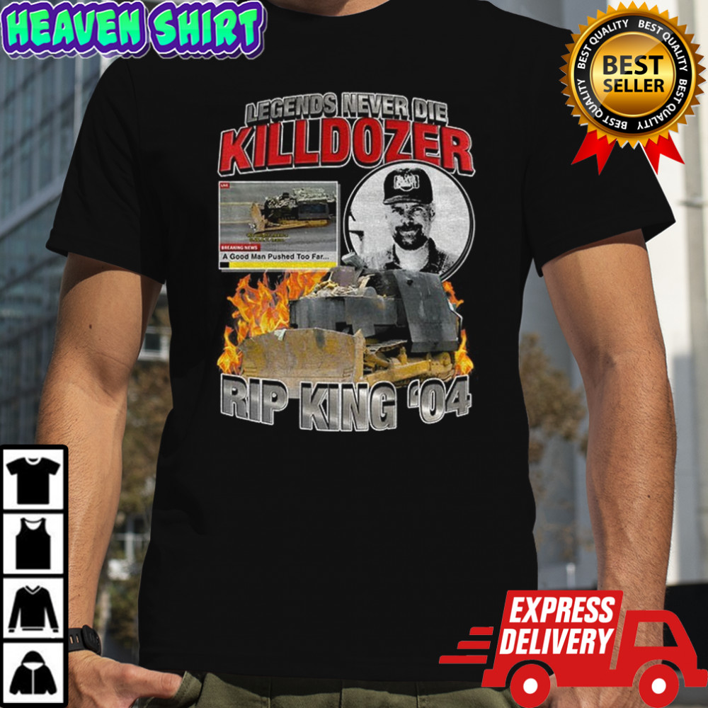 Marvin Heemeyer Killdozer Legends Never Die RIP King ’04 shirt