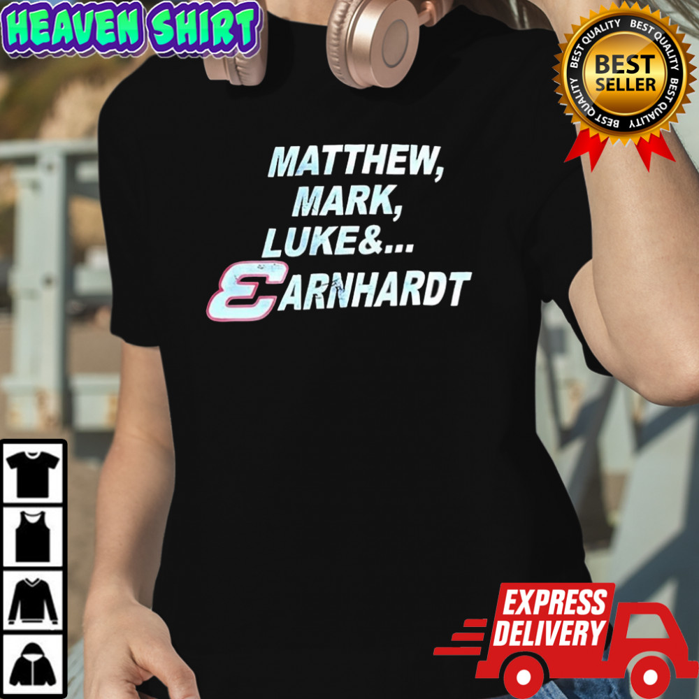 Matthew Mark Luke and Earnhardt shirt