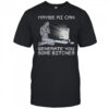 Maybe AI can generate you some bitches shirt