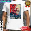 Mean Tweets World Peace Trump shirt