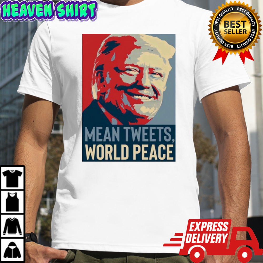 Mean Tweets World Peace Trump shirt