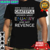 Men Should Be Grateful Women Want Equality And Not Revenge T-Shirt