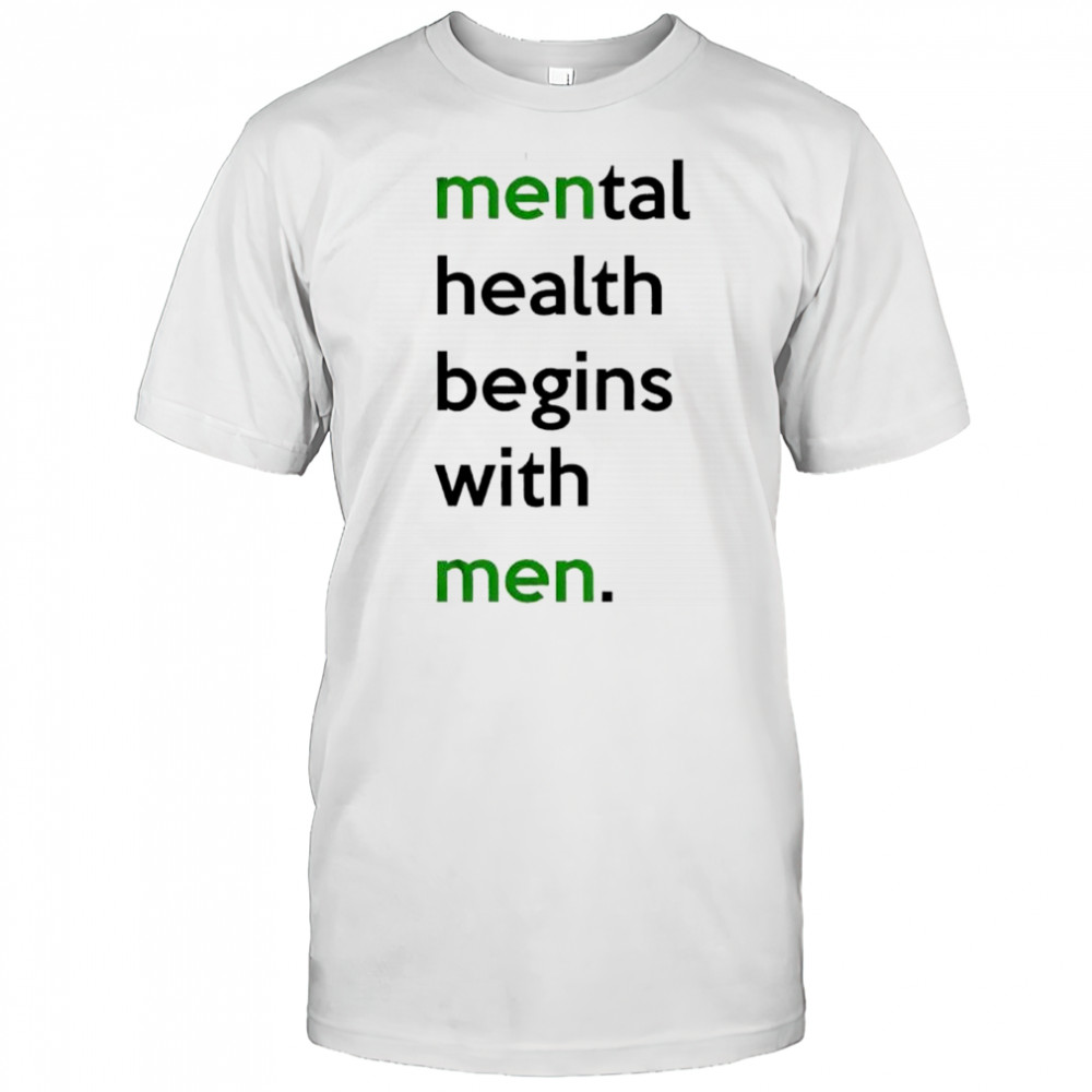 Mental health begins with men shirt