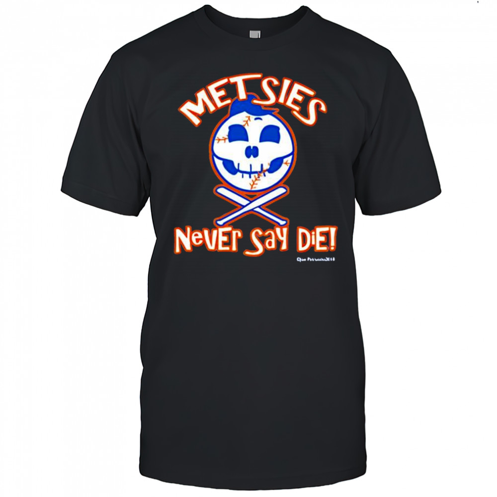 Metsies never say die baseball face shirt