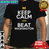 Michigan Wolverines keep calm and beat Washington shirt