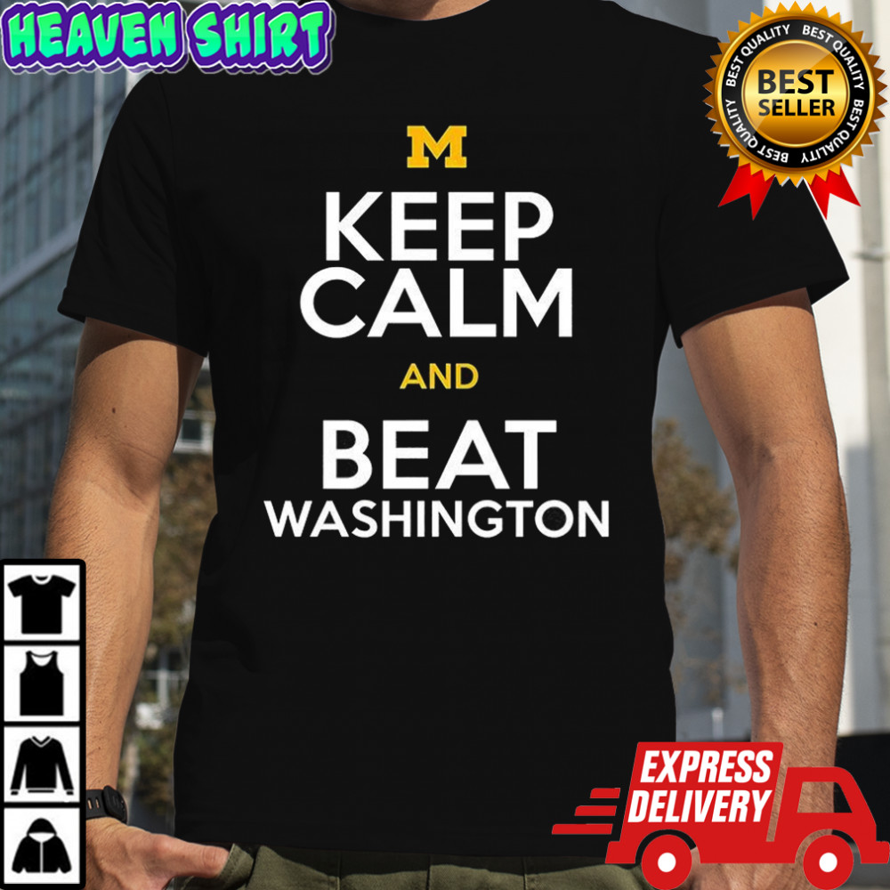 Michigan Wolverines keep calm and beat Washington shirt