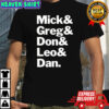 Mick Greg Don Leo And Dan T-Shirt
