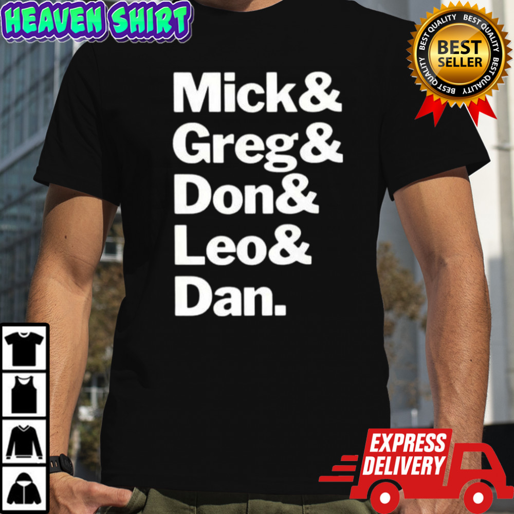 Mick Greg Don Leo And Dan T-Shirt