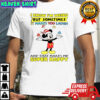 Mickey I know I’m weird but sometimes it makes you laugh and that makes me super happy Christmas shirt