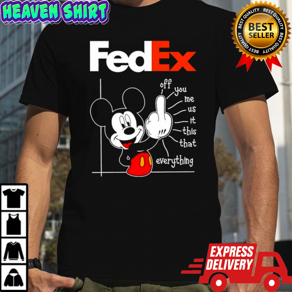 Mickey Mouse FedEx off you me us it this that everything shirt