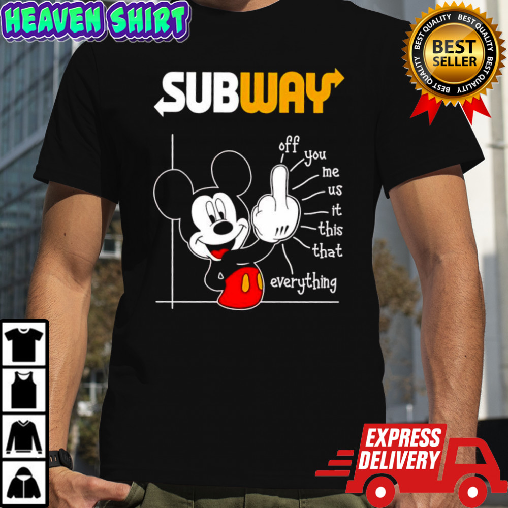 Mickey Mouse Subway off you me us it this that everything shirt