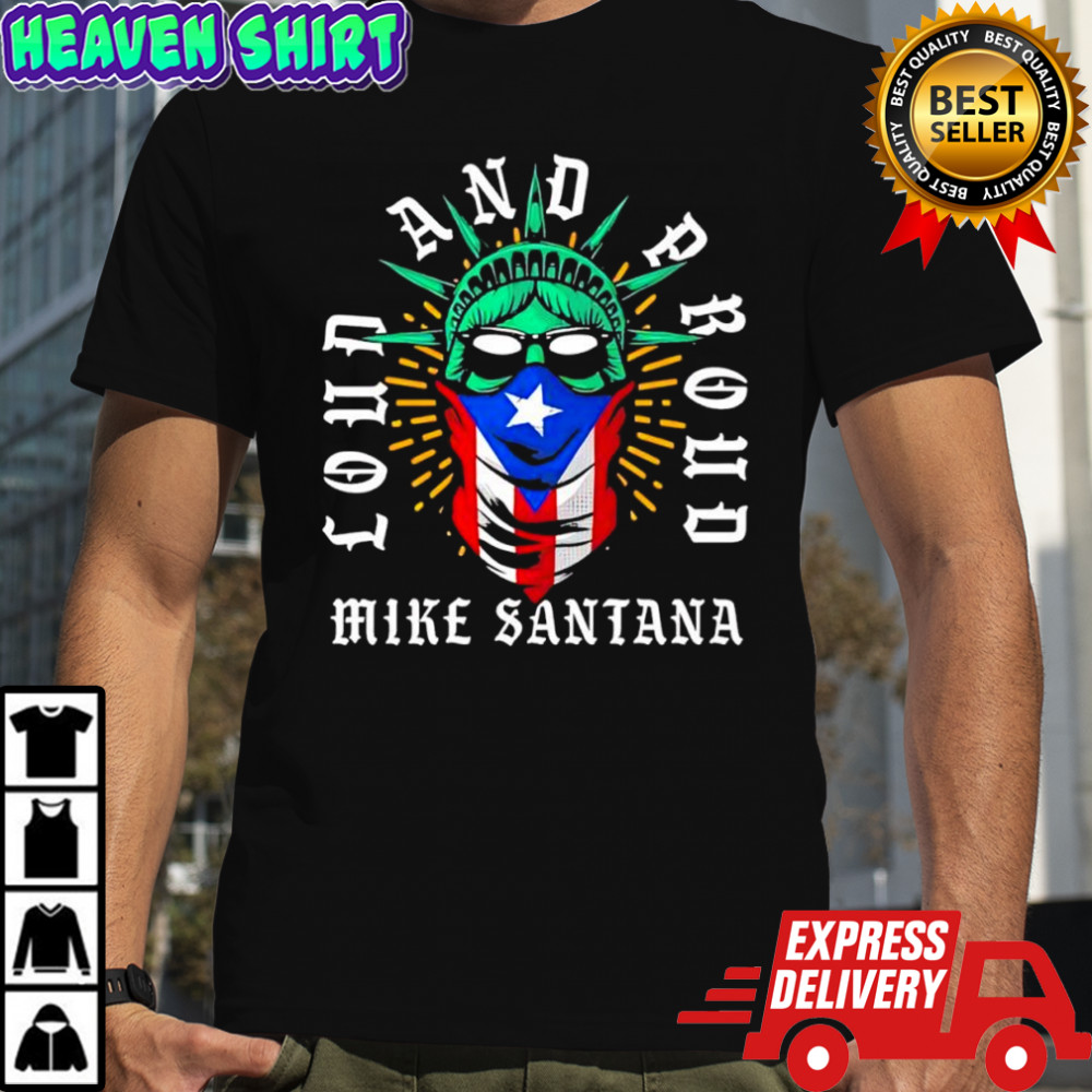 Mike Santana loud and proud Statue of Liberty Puerto Rican flag shirt
