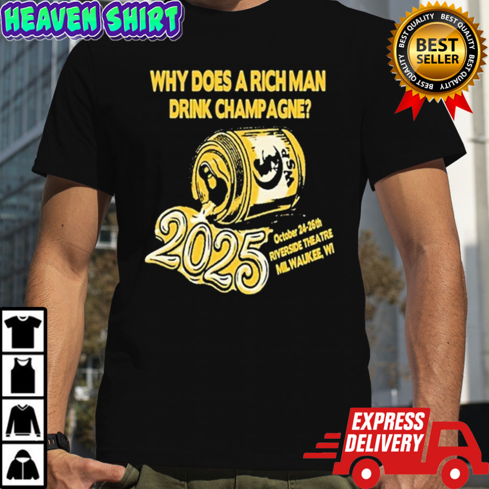 Milwaukee Oct 24-26 2025 Riverside Theatre Why Does A Rich Man Drink Champagne T-shirt