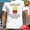 Minion I’m Trying To Stop Being Mean But It’s Like Y’all Have To Stop Being Stupid First T-Shirt