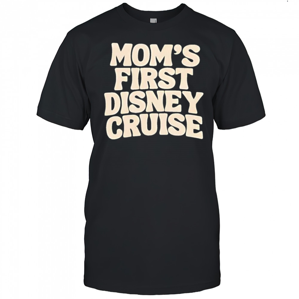 Mom’s First Disney Cruise shirt