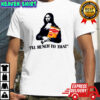 Mona Lisa Fritos I’ll munch to that shirt