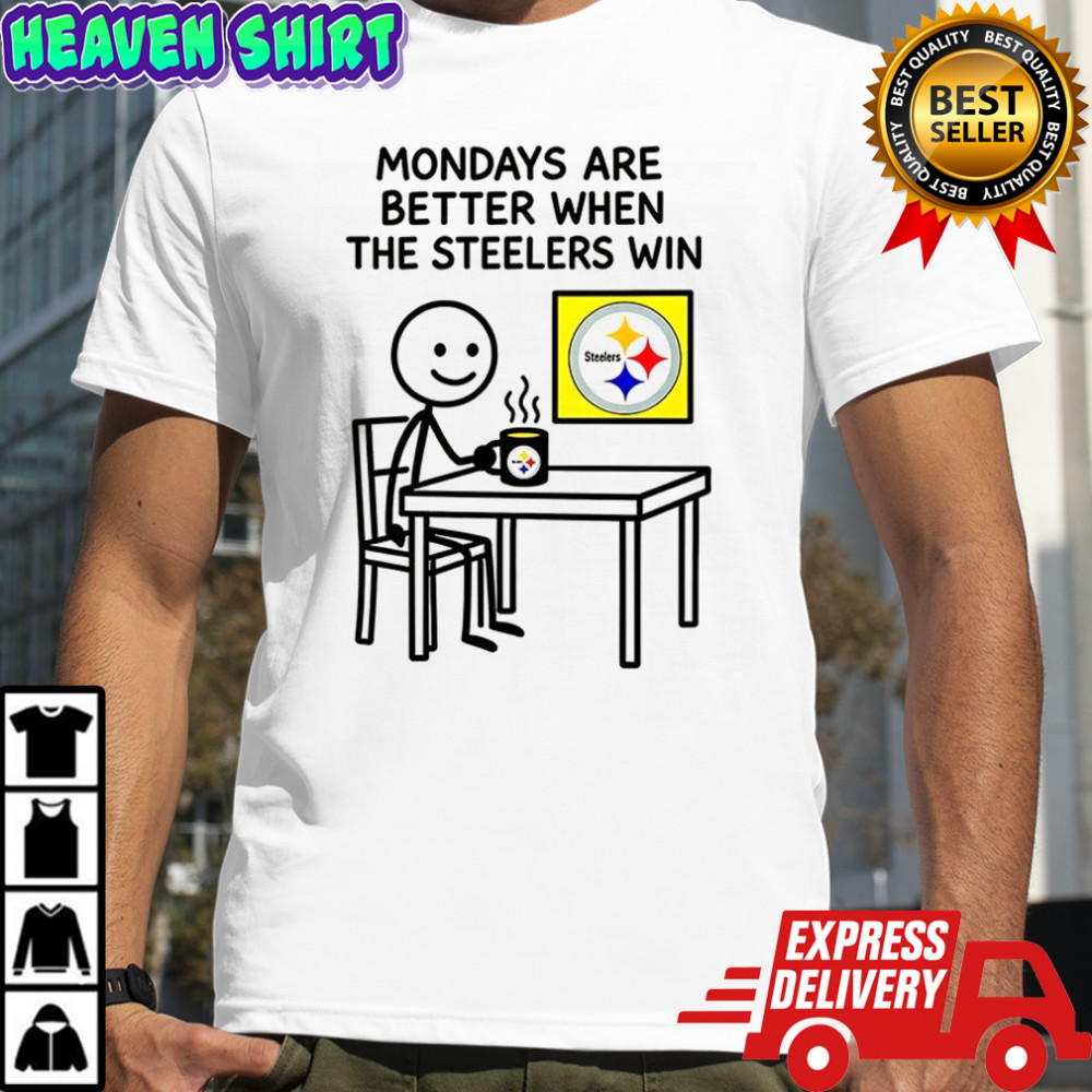 Monday are better when Pittsburgh Steelers NFL 2025 meme shirt