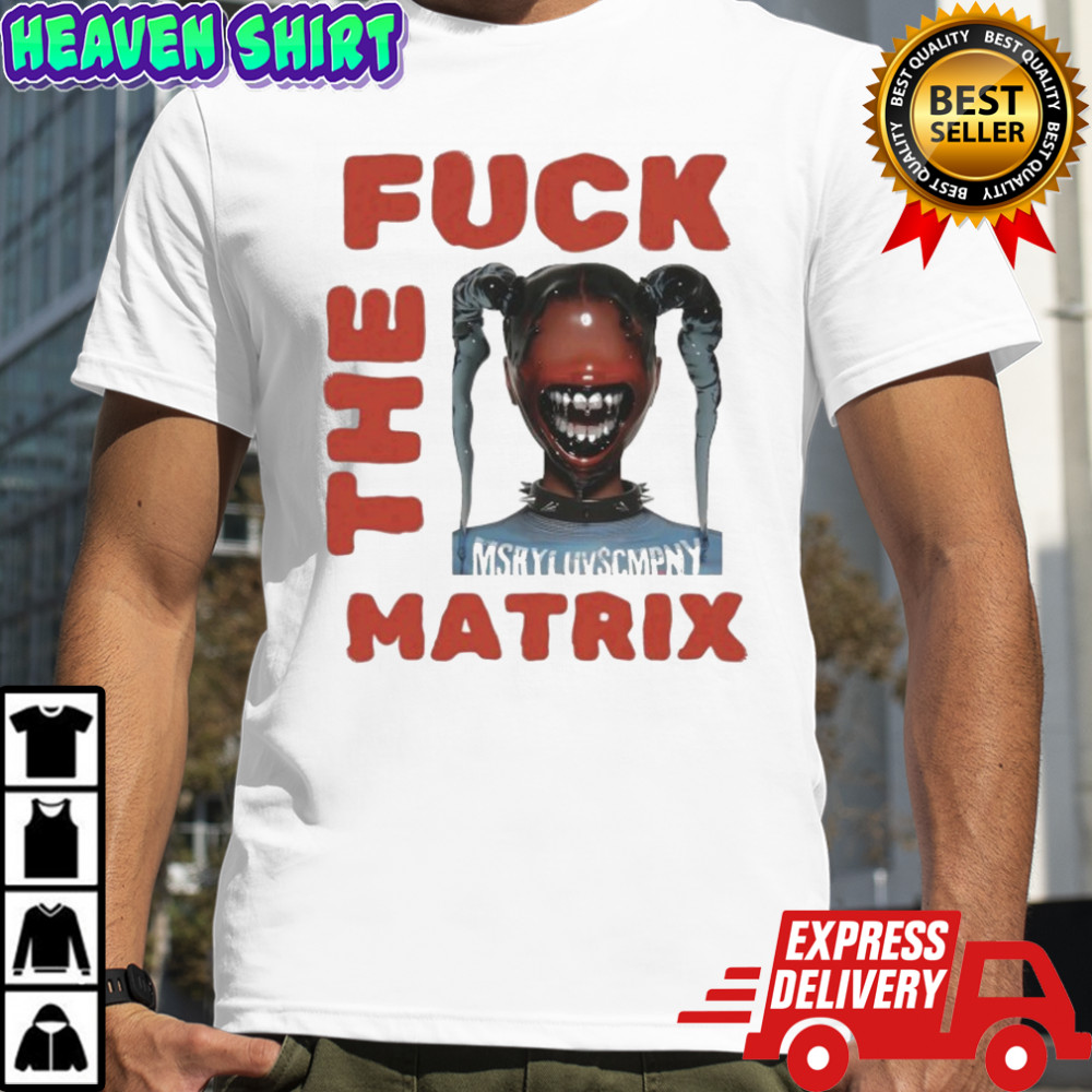 Money Badoo Fuck The Matrix T-shirt