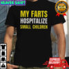 My Farts Hospitalize Smal Children T-Shirt