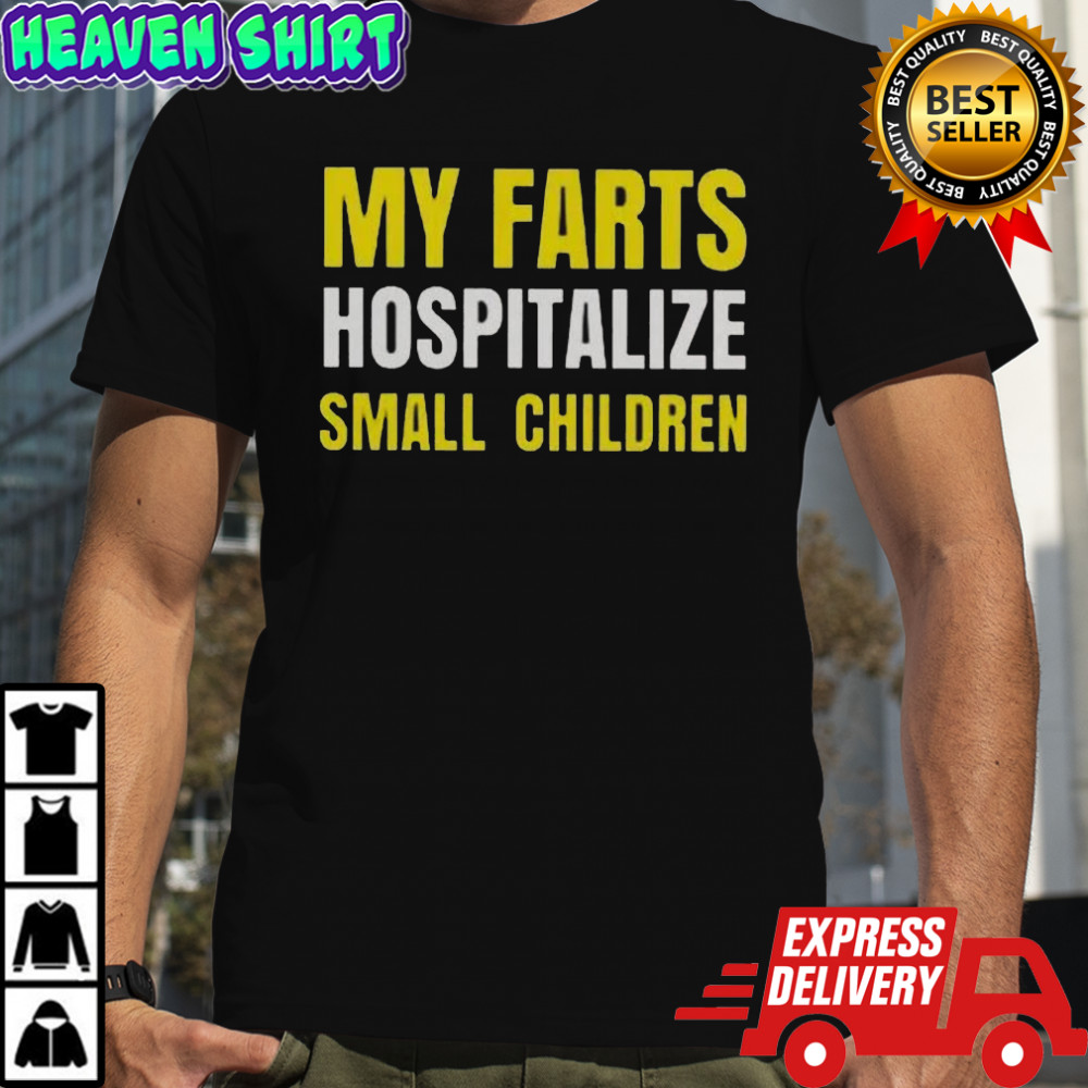 My Farts Hospitalize Smal Children T-Shirt