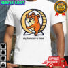 My Hamster Is Tired T-Shirt