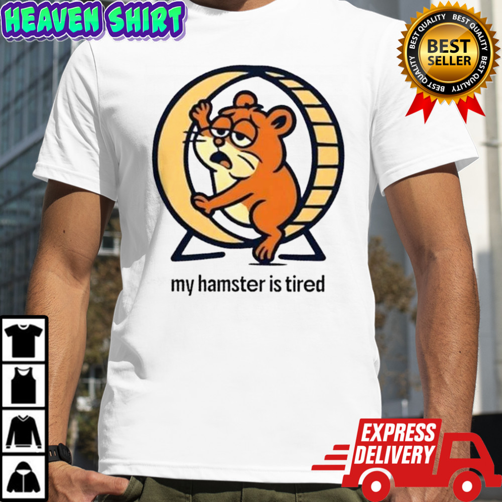 My Hamster Is Tired T-Shirt