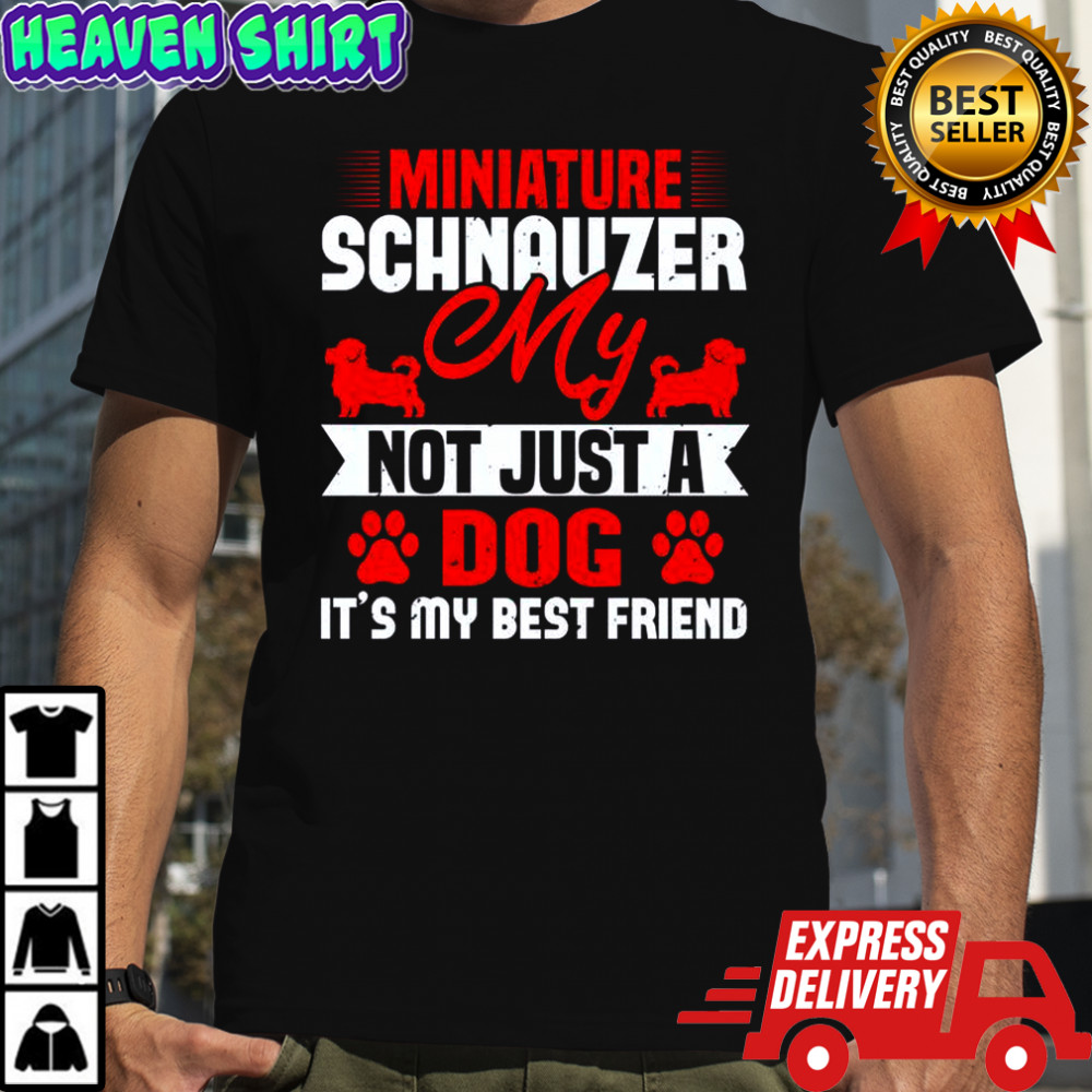My Miniature Schnauzer Not Just A Dog It’s My Best Friend T-Shirt