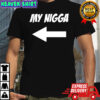 My Nigga shirt