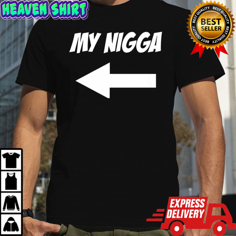 My Nigga shirt