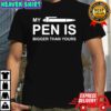 My pen is bigger than yours shirt