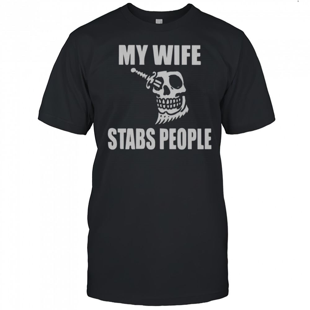 My Wife Stabs People Skull T-Shirt