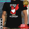 NC State Wolfpack Life is Good Go Big or Go Gnome shirt