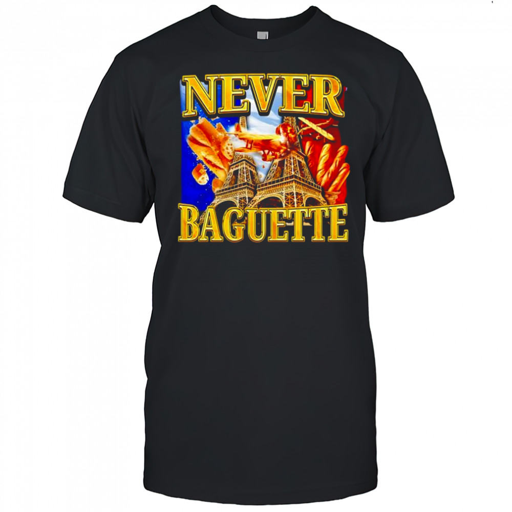 Never baguette graphic funny shirt