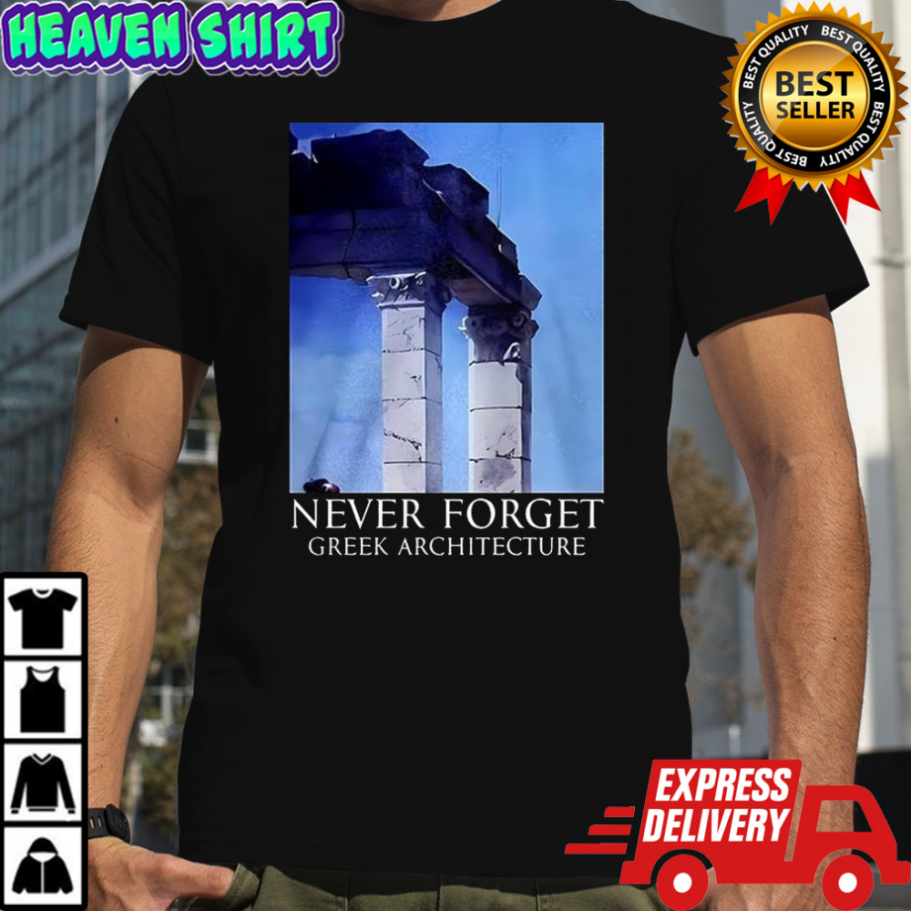 Never Forget Greek Architecture shirt