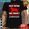 Never Trust Anyone That Doesn’t Like Your Miniature Schnauzer T-Shirt