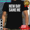 New Day Same Me T-Shirt