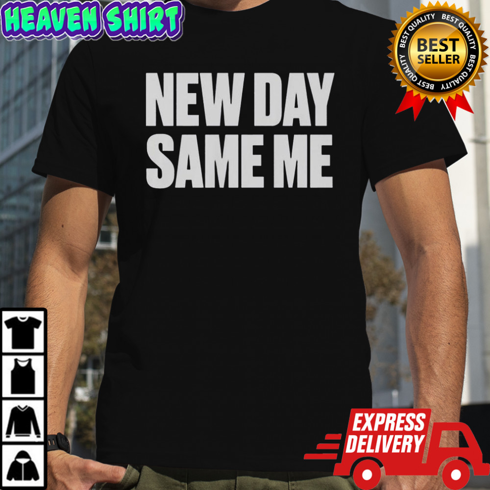 New Day Same Me T-Shirt