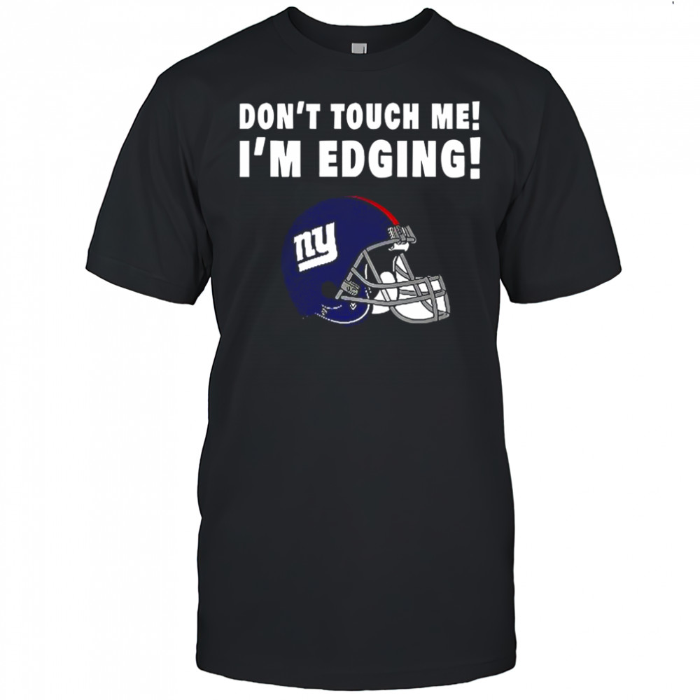New York Giants don’t touch me I’m edging shirt