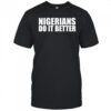 Nigerians do it better shirt