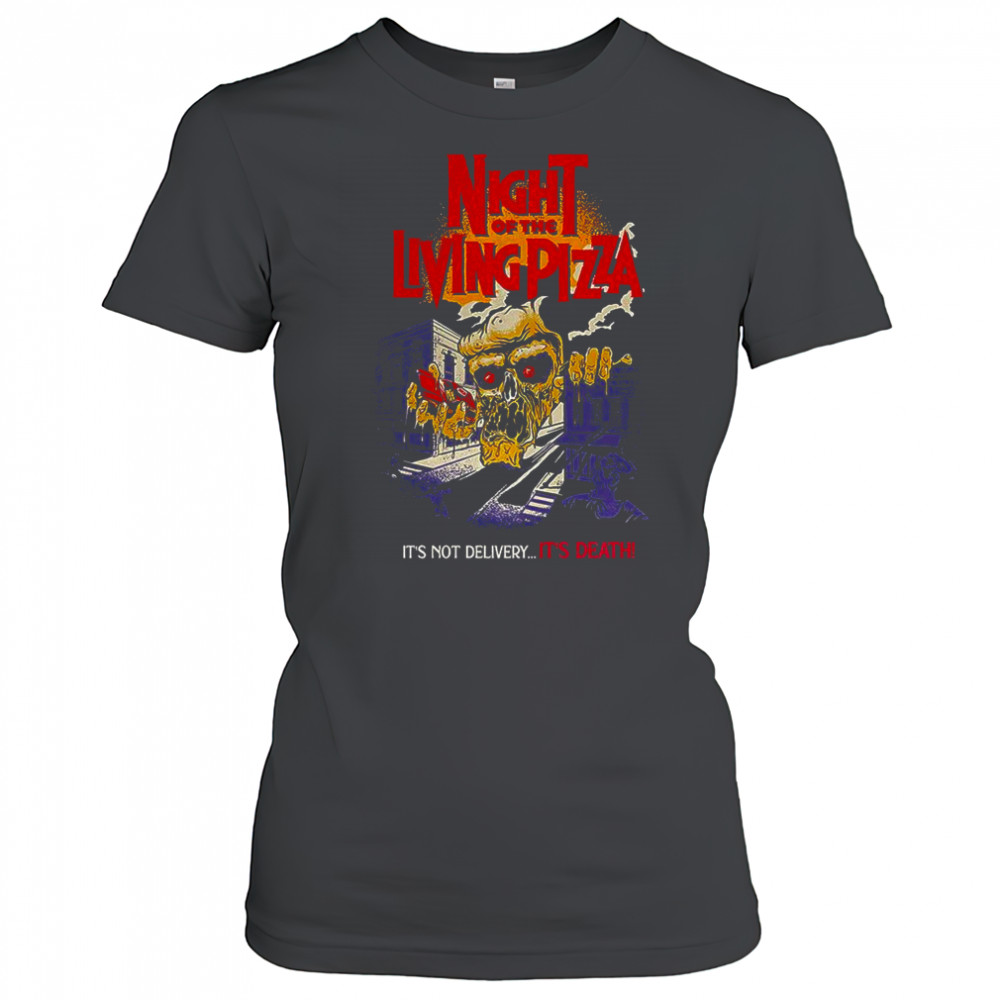 Night of the living pizza It’s not delivery It’s dead horror shirt