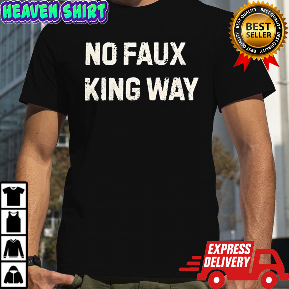 No faux king way shirt