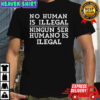 No human is illegal ningun ser humano es ilegal shirt
